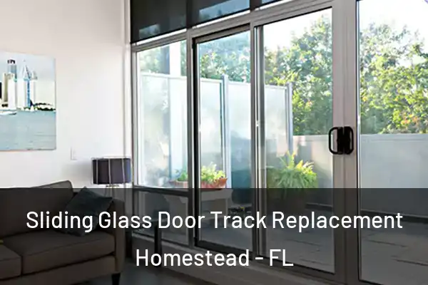 Sliding Glass Door Track Replacement Homestead - FL