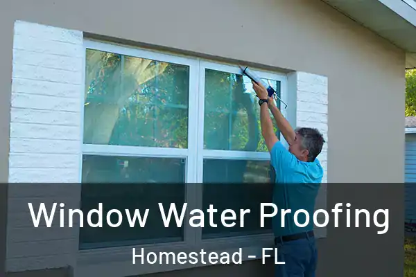 Window Water Proofing Homestead - FL